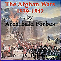 Afghan Wars 1839-42 and 1878-80, Part 1, The by Archibald Forbes (1838 - 1900)