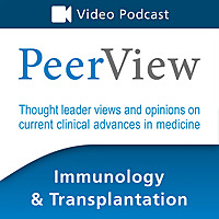 PeerView Immunology & Transplantation CME/CNE/CPE Video Podcast