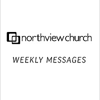 Northview Church Weekly Messages