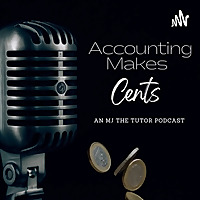 Accounting Makes Cents - an MJ the tutor podcast