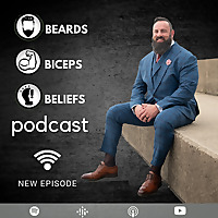 Beards, Biceps, & Beliefs Podcast