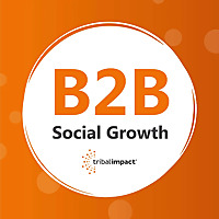 B2B Social Growth: Presented By Tribal Impact