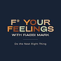 F* Your Feelings with Rabbi Mark