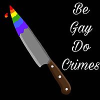 Be Gay Do Crimes Podcast