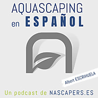 Podcast de Aquascaping en Español