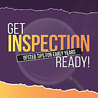 Get Inspection Ready - For Early Years Nurseries and Preschools to Finally Feel Confident for Ofsted