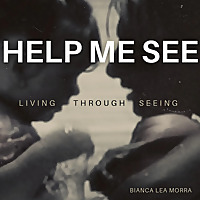 Help Me See: Photo Consciousness with Bianca Lea Morra