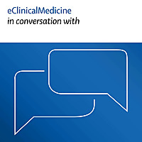 eClinicalMedicine in conversation with