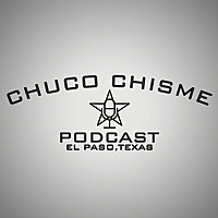 Chuco Chisme Podcast