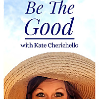 Be The Good with Kate