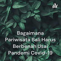 Bagaimana Pariwisata Bali Harus Berbenah Usai Pandemi Covid-19