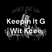 Keepin It G Wit Kcee