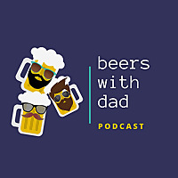 Beers with Dad Podcast