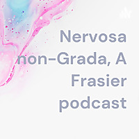 Nervosa Non Grata, A Frasier Podcast