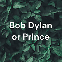 Bob Dylan or Prince