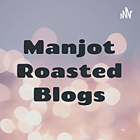 Manjot Roasted Blogs
