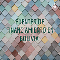 FUENTES DE FINANCIAMIENTO EN BOLIVIA