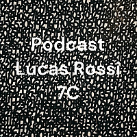 Podcast Lucas Rossi 7C