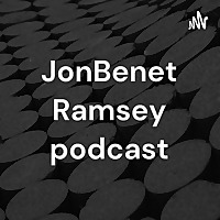 JonBenet Ramsey podcast