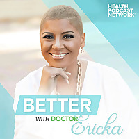 Better with Dr. Ericka