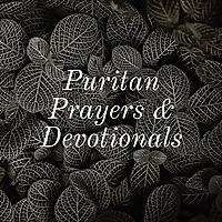 Puritan Prayers & Devotionals