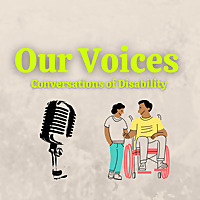 Our Voices: Conversations of Disability