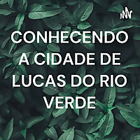 CONHECENDO A CIDADE DE LUCAS DO RIO VERDE