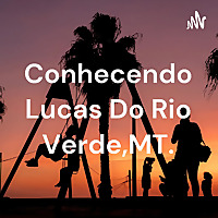 Conhecendo Lucas Do Rio Verde,MT.