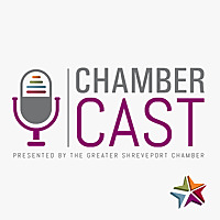 Chamber Cast, presented by the Greater Shreveport Chamber