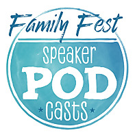Family Fest Speaker Podcast
