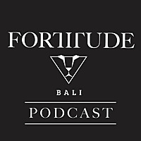 Fortitude Bali Podcast
