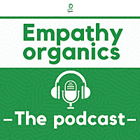 EMPATHY ORGANICS PODCAST