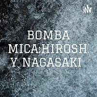 BOMBA ATOMICA:HIROSHIMA Y NAGASAKI