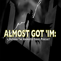 Almost Got 'Im: A Batman The Animated Series podcast
