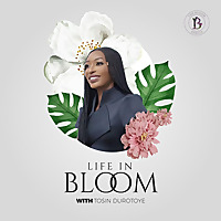 Life in Bloom with Tosin Durotoye