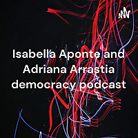Isabella Aponte and Adriana Arrastia democracy podcast