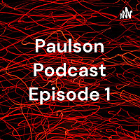 Paulson Podcast Episode 1