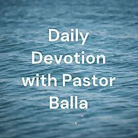 Daily Devotion with Pastor Balla