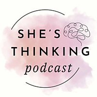 She's Thinking Podcast