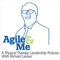 Agile&Me: A physical therapy leadership podcast series
