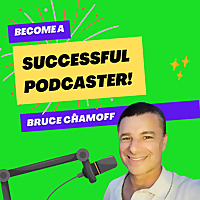 Become a Successful Podcaster With Bruce Chamoff - Learn audience growth, monetization, success!