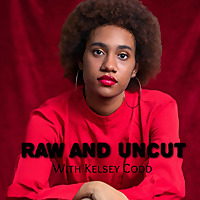 Raw and Uncut With Kelsey Codd
