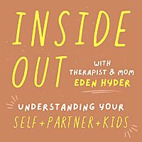Inside Out Podcast with Therapist & Mom Eden Hyder