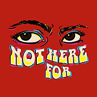 Not Here For: Denying Feminine Rage