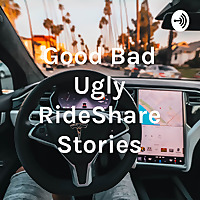 Good Bad Ugly RideShare Stories