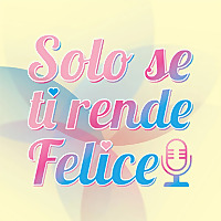 Solo se ti rende felice