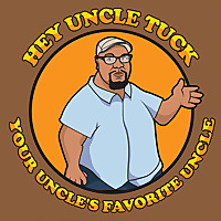 Hey Uncle Tuck, Your Uncle's Favorite Uncle!
