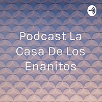Podcast La Casa De Los Enanitos