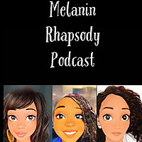 Melanin Rhapsody Podcast