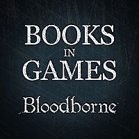 Books in Games: Bloodborne